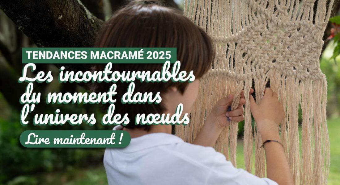 Tendances macramé 2025 : les incontournables du moment dans l’univers des nœuds